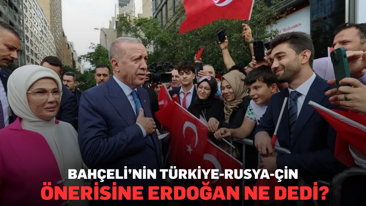 Bahçeli’nin Türkiye-Rusya-Çin önerisine Erdoğan ne dedi?