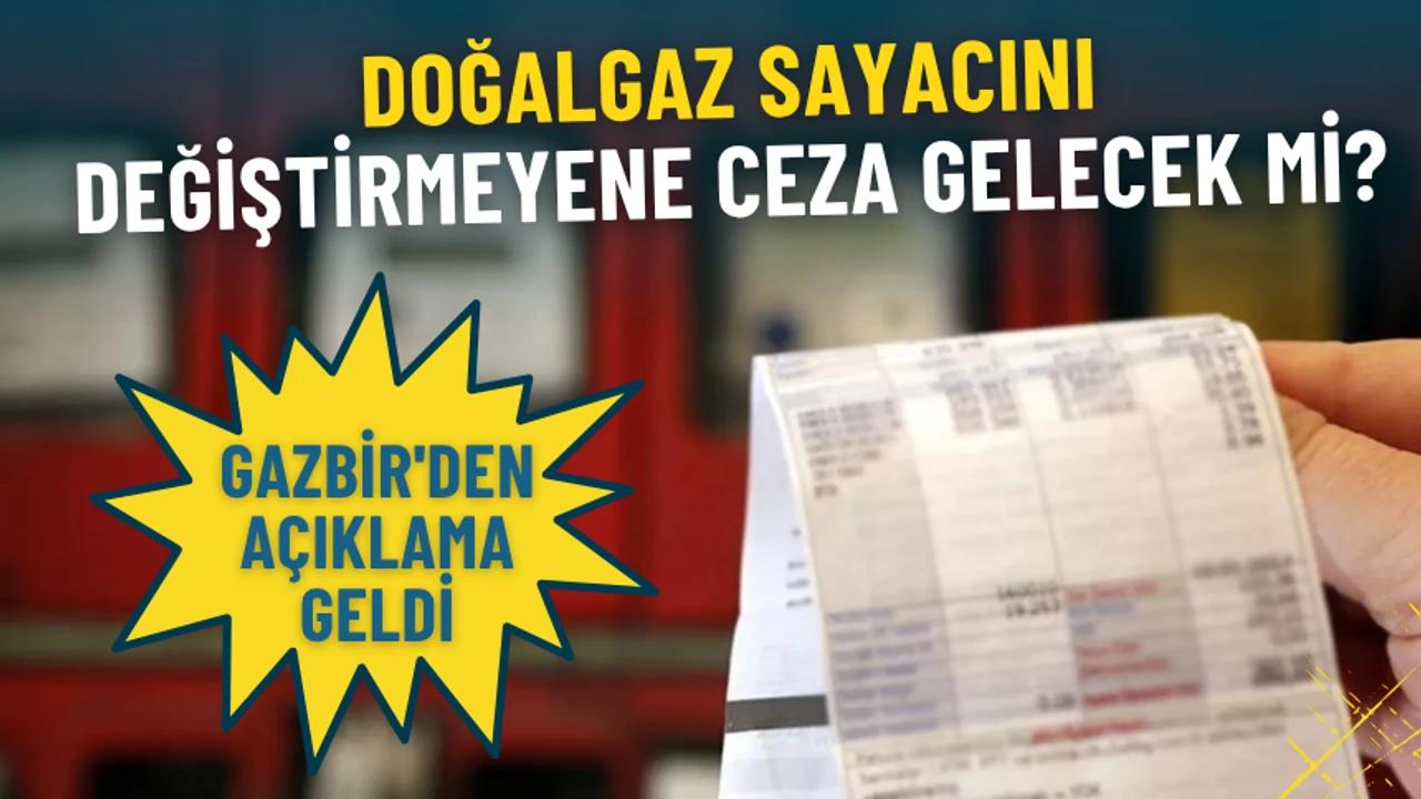 Doğalgaz sayacını değiştirmeyene ceza gelecek mi? GAZBİR açıkladı