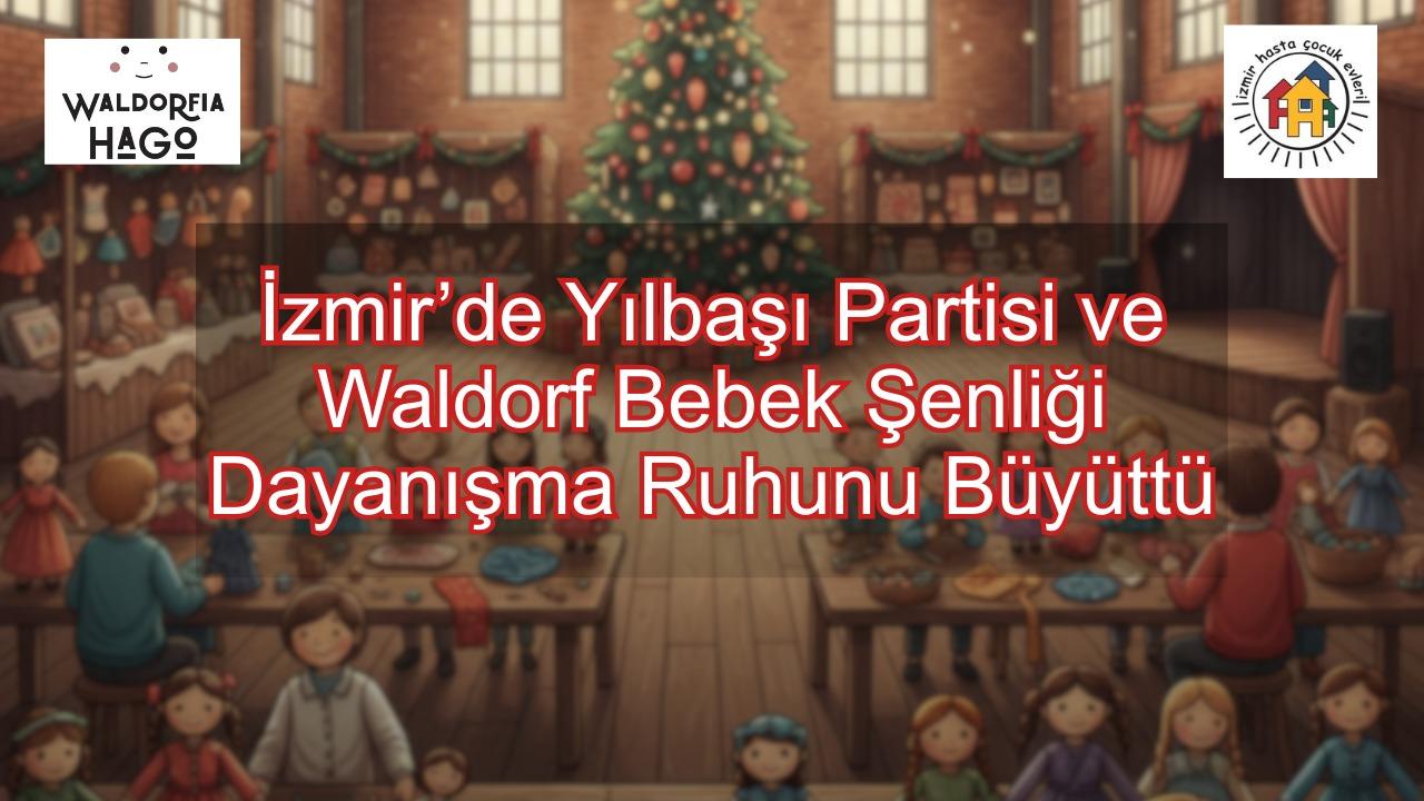 İzmir’de Yılbaşı Partisi ve Waldorf Bebek Şenliği Dayanışma Ruhunu Büyüttü