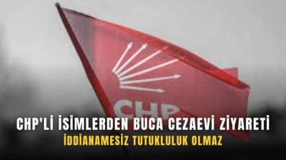 CHP’lilerden Buca Cezaevi ziyareti: “İddianamesiz tutukluluk kabul edilemez”