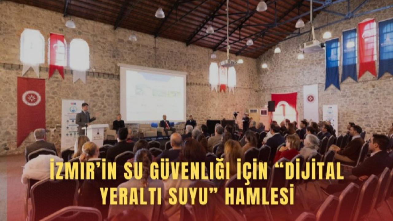 İzmir’in su geleceği masaya yatırıldı: Dijital yeraltı suyu yönetimi gündemde