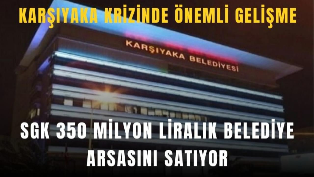 Karşıyaka’da mali kriz derinleşiyor: SGK, Mavişehir’deki belediye arsasını satışa çıkardı