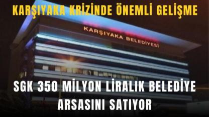 Karşıyaka’da mali kriz derinleşiyor: SGK, Mavişehir’deki belediye arsasını satışa çıkardı