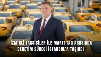 İzmirli Taksiciler ile Martı TAG Arasındaki Denetim Süreci İstanbul’a Taşındı
